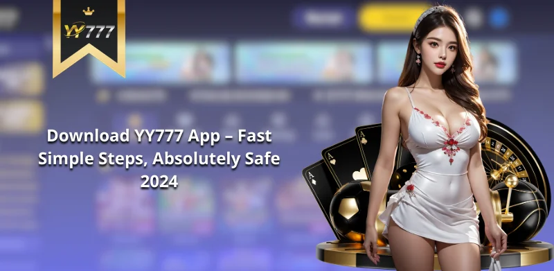 Download the YY777 App for Android and iOS.